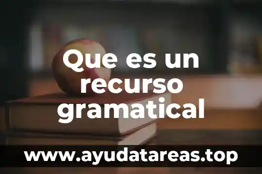 Que es el texto gramatical 4 Que es un recurso gramatical