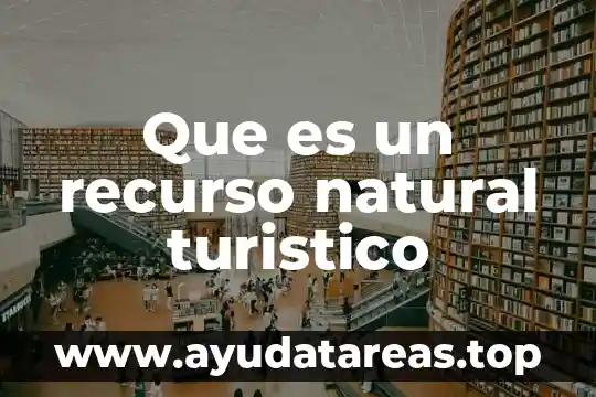 Que es un recurso natural turistico