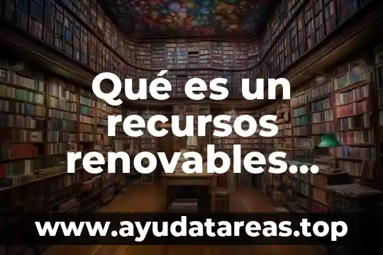 Qué es alocéntrico definición 6 Qué es un recursos renovables definición