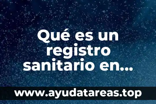 Que es el registro sanitario de una empresa 5 Qué es un registro sanitario en Colombia