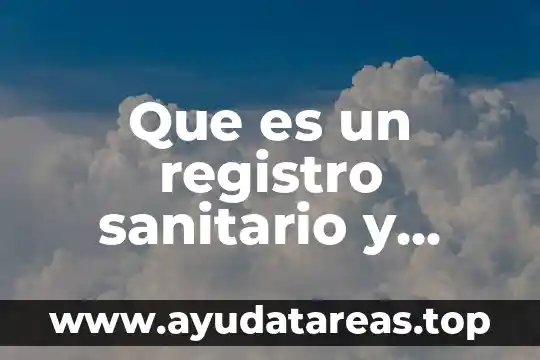 Que es el registro sanitario de una empresa 8 Que es un registro sanitario y para que sirve
