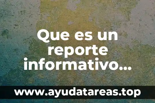 Que es un reporte informativo ejemplo