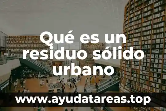 Residuo que es el alcohol mas el agua destilada 4 Qué es un residuo sólido urbano