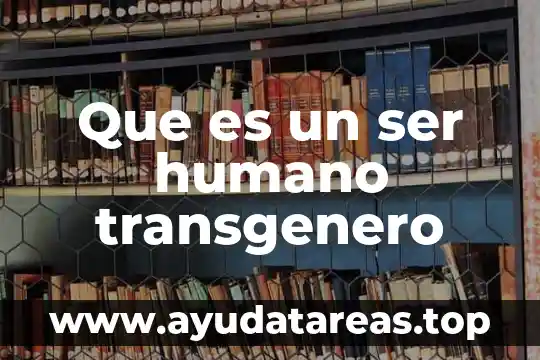 Que es ser creyente 7 Que es un ser humano transgenero
