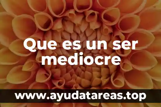 Que es ser miedoso 3 Que es un ser mediocre