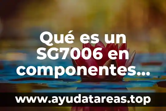 Qué es un SG7006 en componentes electrónicos