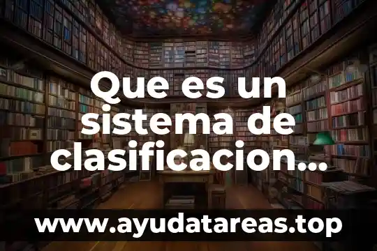 Que es un sistema de clasificacion bibliografica