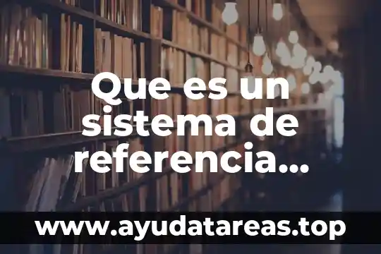 Que es un sistema de referencia cartografico