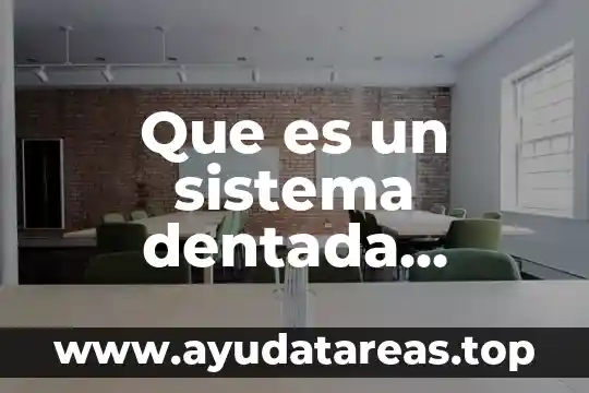 Que es un sistema dentada definicion