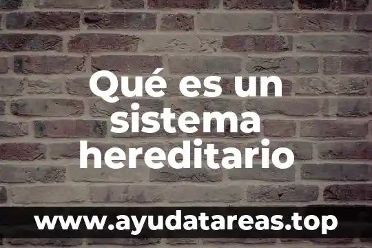 Qué es un sistema hereditario