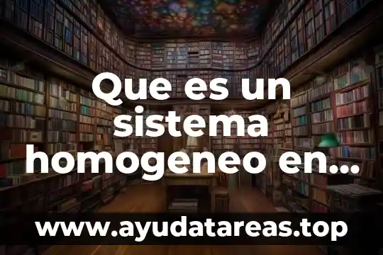 Que es un sistema homogeneo en ingenieria industrial