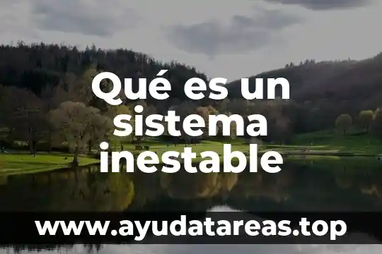 Qué es un sistema inestable