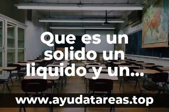 Qué es el estado sólido del agua 3 Que es un solido un liquido y un gaseoso