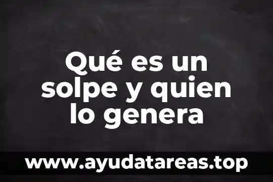 Qué es un solpe y quien lo genera