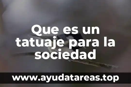 Que es actividad sociedad 4 Que es un tatuaje para la sociedad
