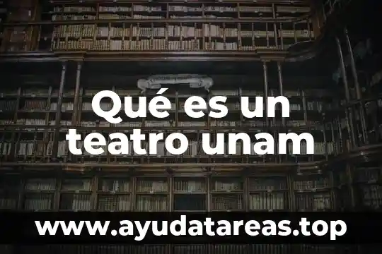 Qué es un teatro unam