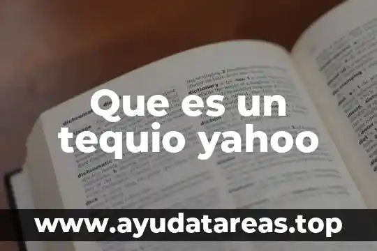 Que es un tequio yahoo