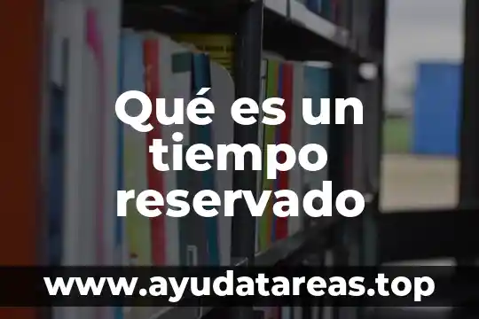 Que es un efecto reservado significado 5 Qué es un tiempo reservado
