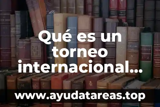 Qué es un torneo internacional de fútbol