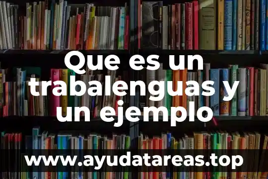 Qué es un trabalenguas corto 6 Que es un trabalenguas y un ejemplo