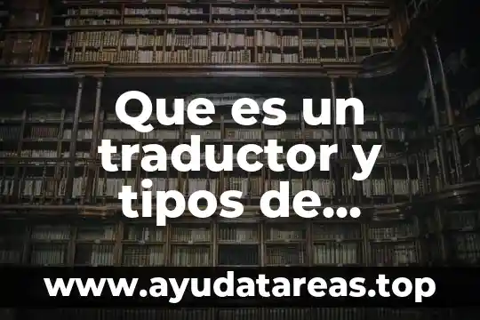Que es un traductor y tipos de traductores
