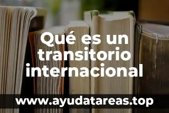 Qué es un transitorio internacional