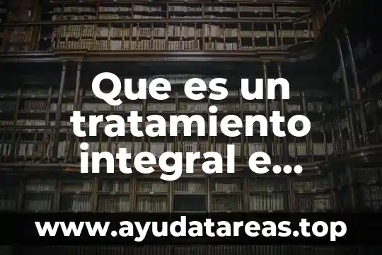 Que es culera significado 3 Que es un tratamiento integral e interno