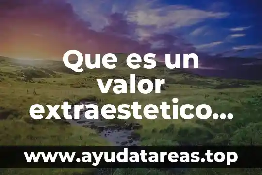 Que es lo que le da valor a una mujer 3 Que es un valor extraestetico utilitario