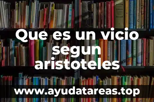 Que es la cultura para aristoteles 8 Que es un vicio segun aristoteles