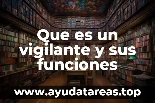 Que es un vigilante y sus funciones