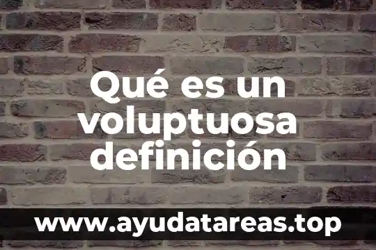Qué es un voluptuosa definición
