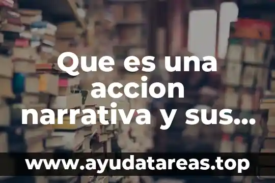 Qué es narrativa en filosofía 5 Que es una accion narrativa y sus caracteristicas
