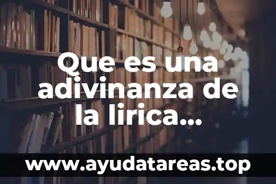 Que es poesia lirica su definición concepto y significado 5 Que es una adivinanza de la lirica tradicional mexicana