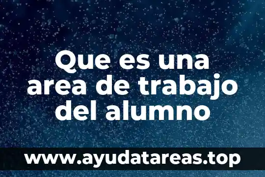 Que es una area de trabajo del alumno