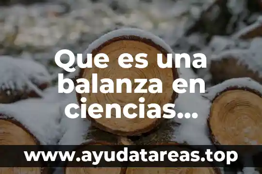 Que es la explotación excesiva de los recursos naturales 3 Que es una balanza en ciencias naturales