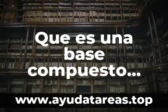 Bibliografico que es una base de datos 5 Que es una base compuesto quimico