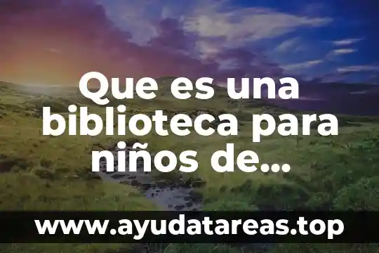 Que es una biblioteca para niños de preescolar