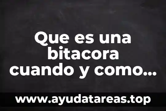 Que es una bitacora cuando y como se hace