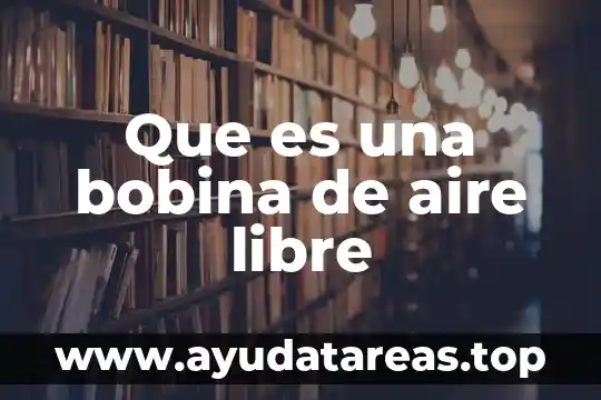 Que es un cohete impulsado por agua y aire 3 Que es una bobina de aire libre