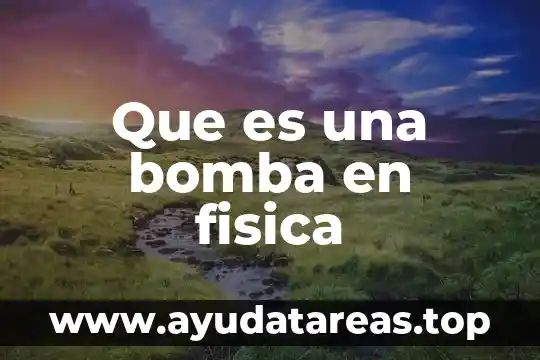 Qué es propela bomba de agua 5 Que es una bomba en fisica