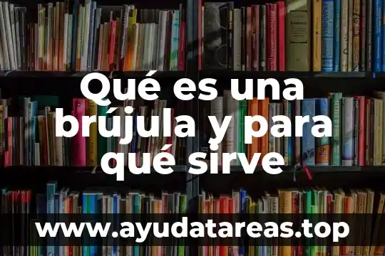 Qué es una brújula y para qué sirve