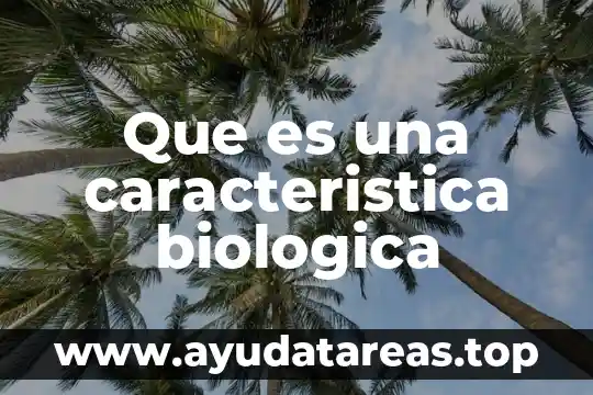 Que es la caracteristica morfológica 5 Que es una caracteristica biologica