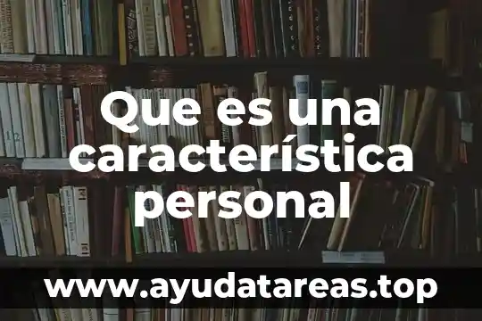 Que es la caracteristica morfológica 3 Que es una característica personal