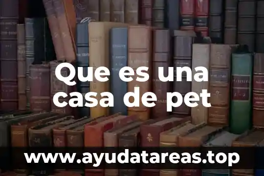 Que es una casa de pet