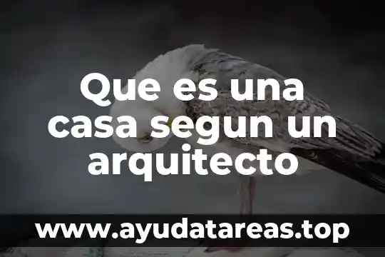 Que es una casa segun un arquitecto