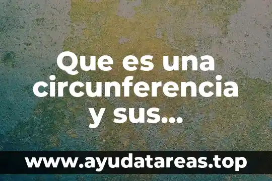 Que es una circunferencia y sus elementos