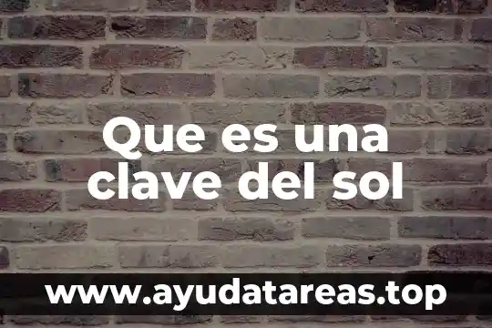 Que es la erosion por el sol 7 Que es una clave del sol