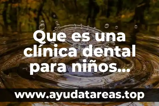 Que es una clínica dental para niños construccion