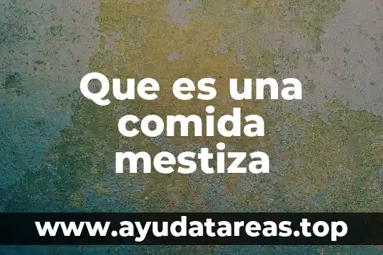 Que es pictograma de comida 6 Que es una comida mestiza
