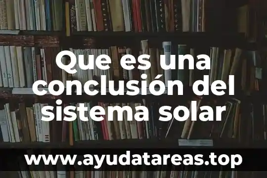 Que es sereno solar 8 Que es una conclusión del sistema solar